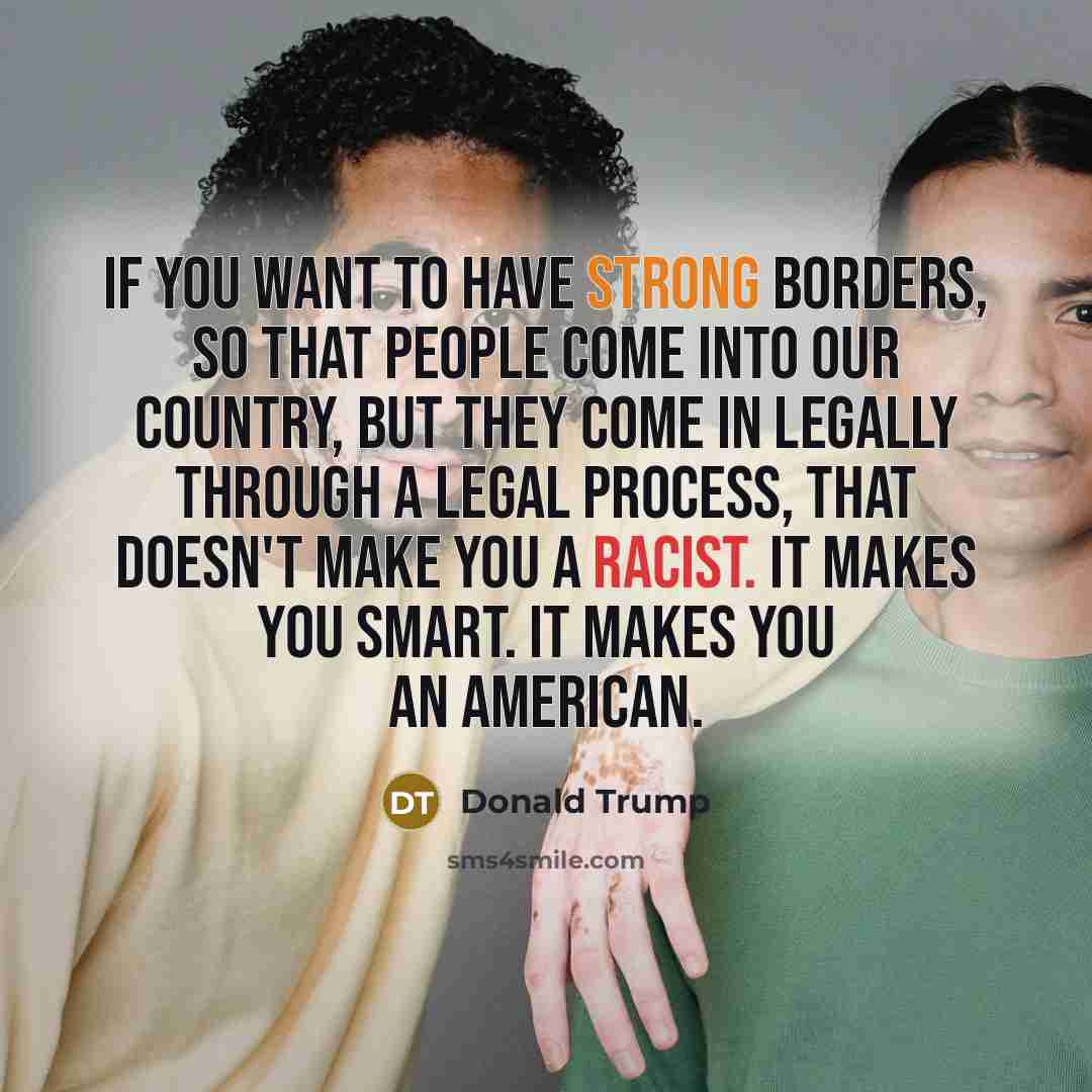 “If you want to have strong borders, so that people…” quote by Donald Trump