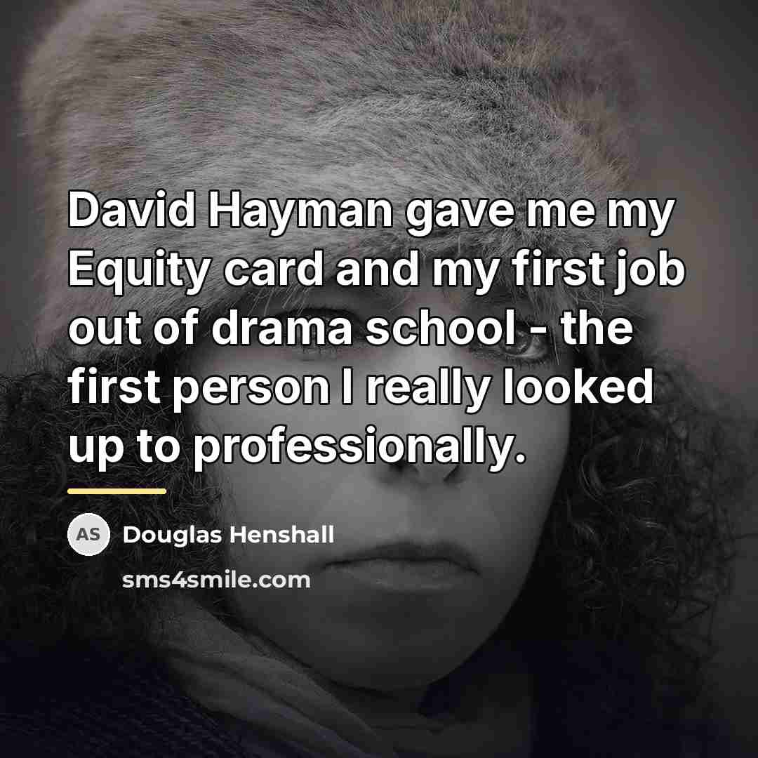 “David Hayman gave me my Equity card and my first…” quote by Douglas Henshall