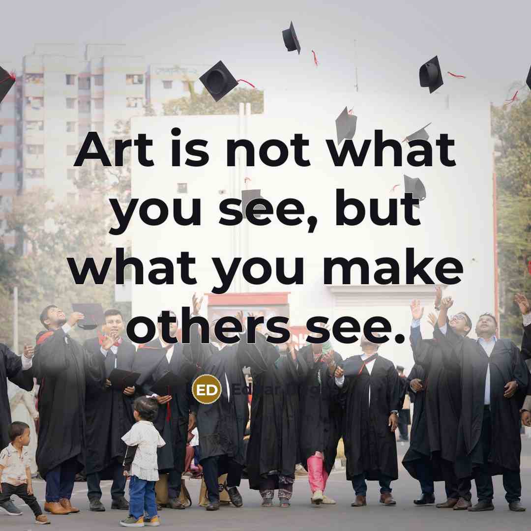“Art is not what you see, but what you make…” quote by Edgar Degas