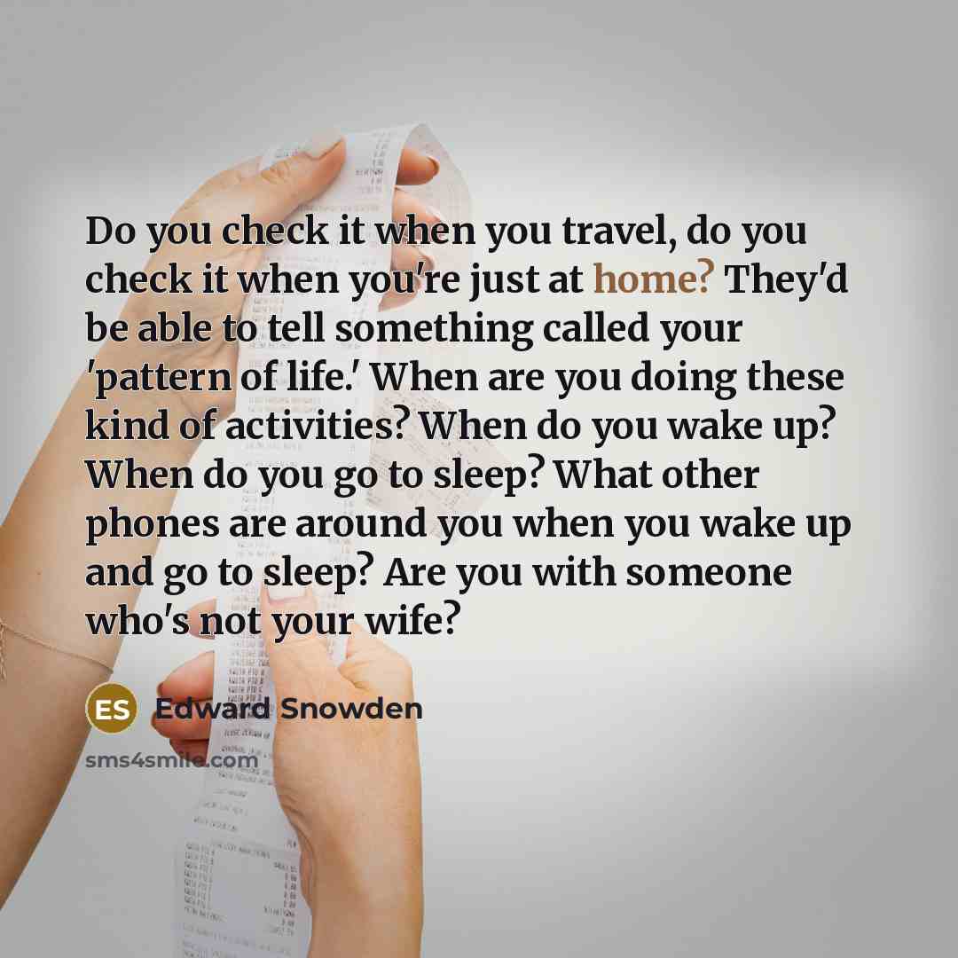 “Do you check it when you travel, do you check…” quote by Edward Snowden