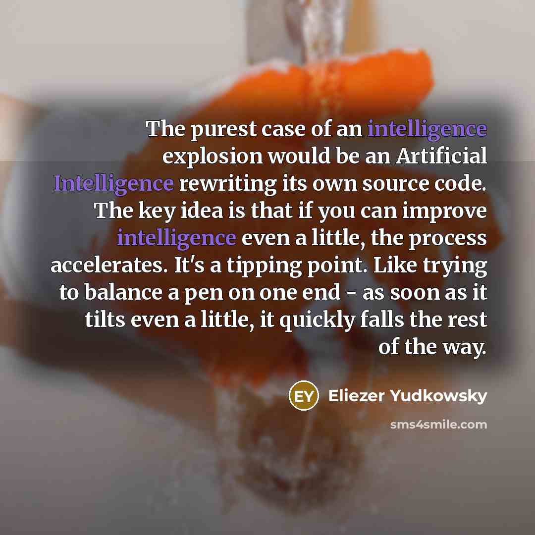 “The purest case of an intelligence explosion would be an…” quote by Eliezer Yudkowsky