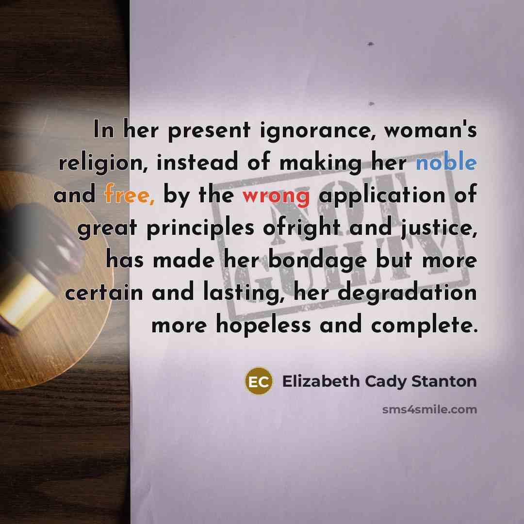 “In her present ignorance, woman's religion, instead of making her…” quote by Elizabeth Cady Stanton