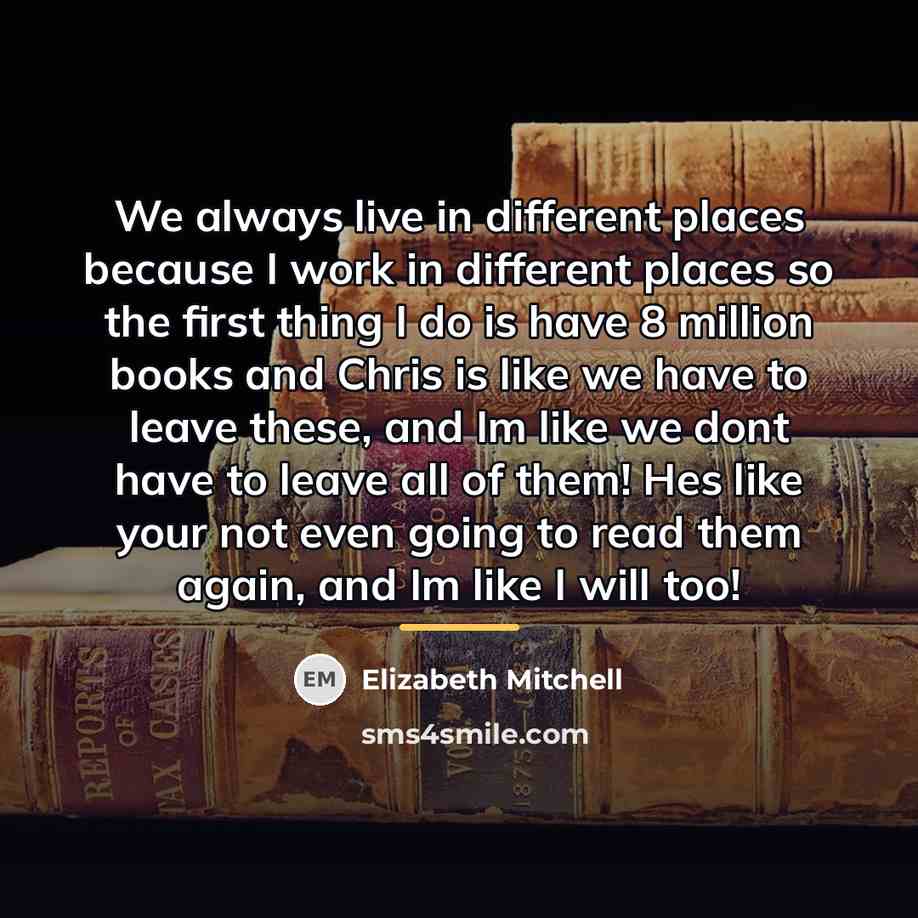 “We always live in different places because I work in…” quote by Elizabeth Mitchell