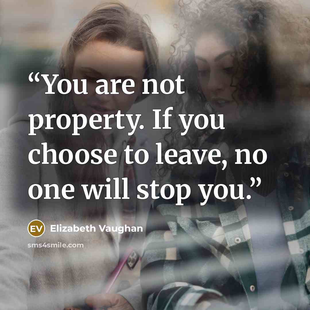 “You are not property. If you choose to leave, no one will stop you.” quote by Elizabeth Vaughan