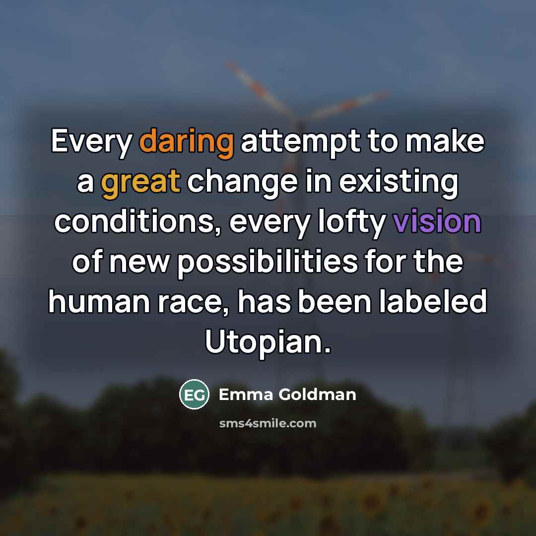 “Every daring attempt to make a great change in existing…” quote by Emma Goldman