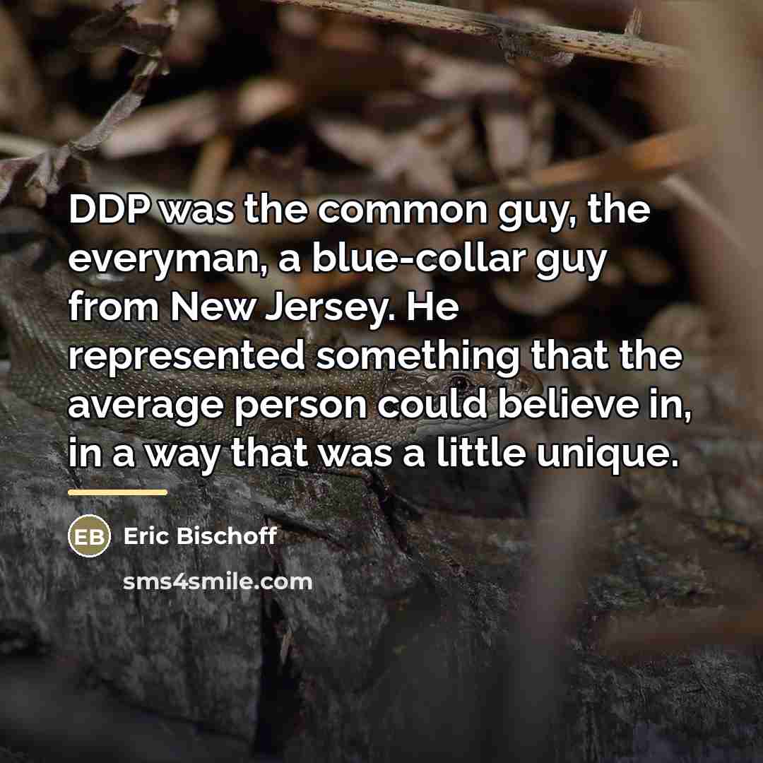 “DDP was the common guy, the everyman, a blue-collar guy…” quote by Eric Bischoff