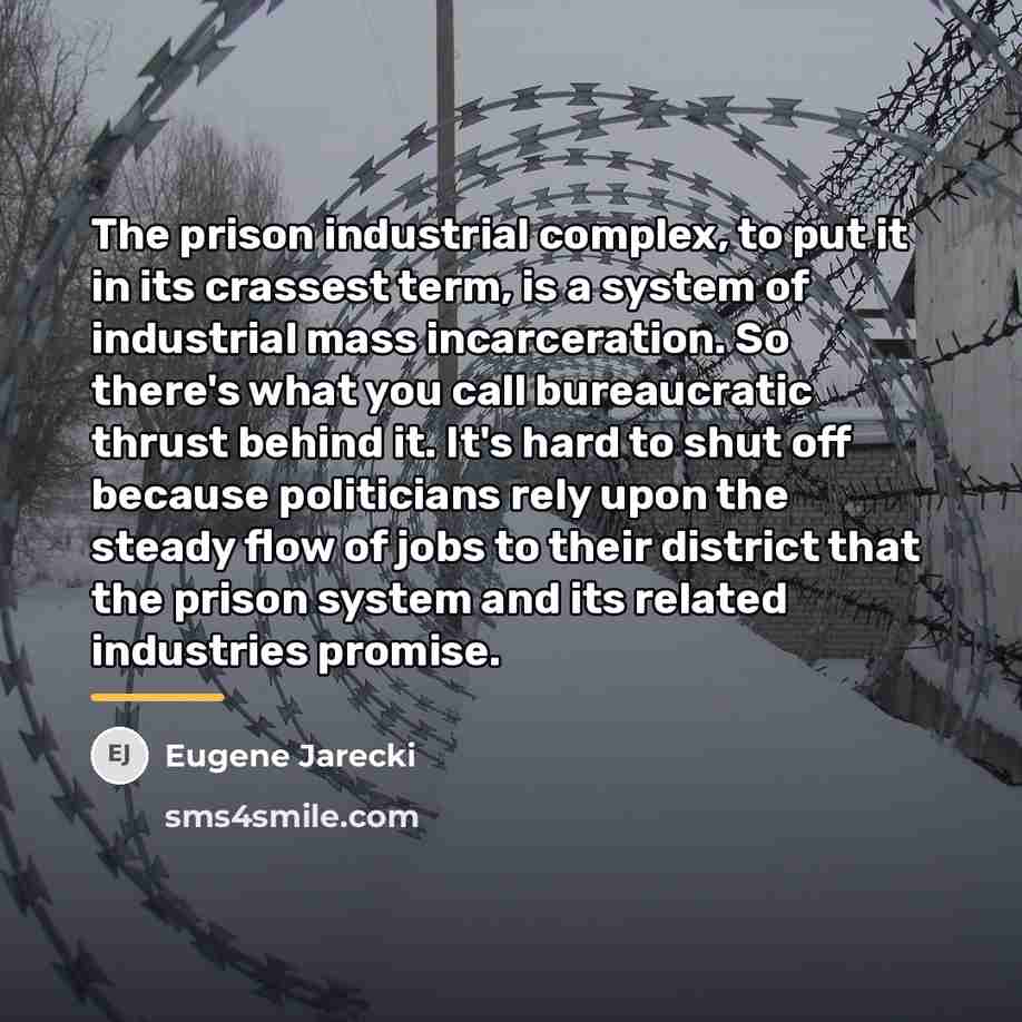 “The prison industrial complex, to put it in its crassest…” quote by Eugene Jarecki
