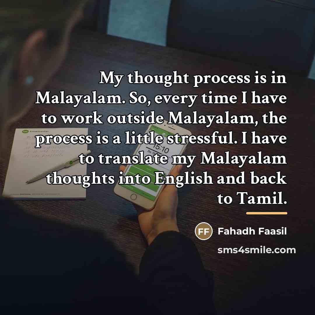 “My thought process is in Malayalam. So, every time I…” quote by Fahadh Faasil