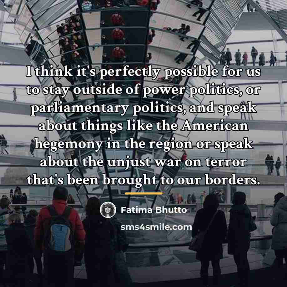 “I think it's perfectly possible for us to stay outside…” quote by Fatima Bhutto
