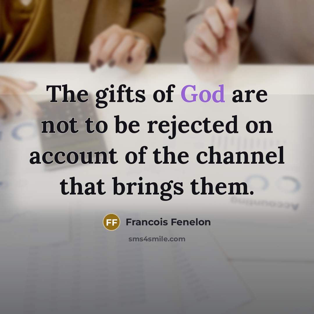 “The gifts of God are not to be rejected on…” quote by Francois Fenelon