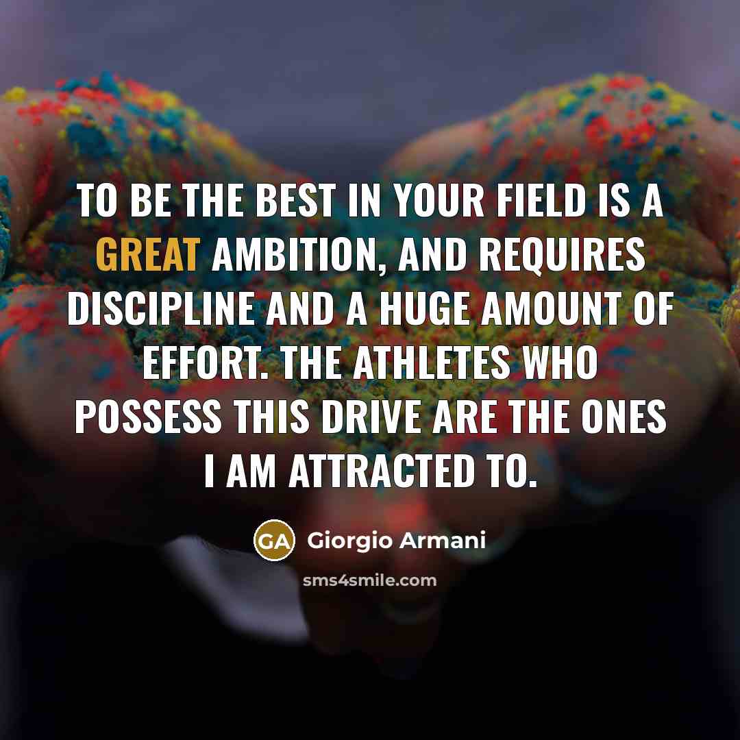 “To be the best in your field is a great…” quote by Giorgio Armani