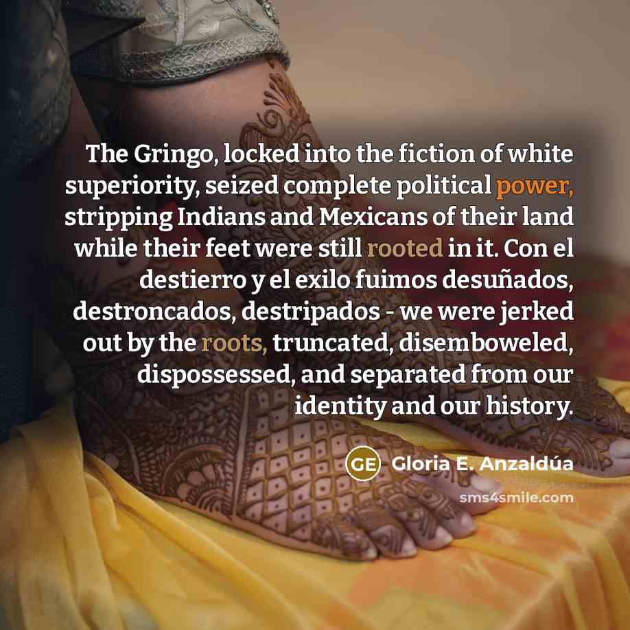 “The Gringo, locked into the fiction of white superiority, seized…” quote by Gloria E. Anzaldúa