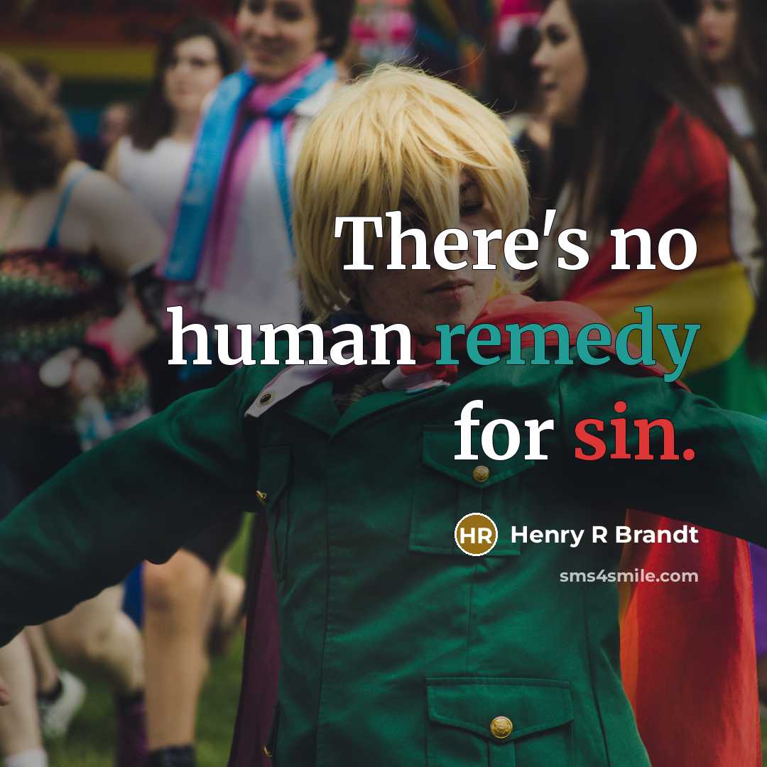 “There's no human remedy for sin.…” quote by Henry R Brandt