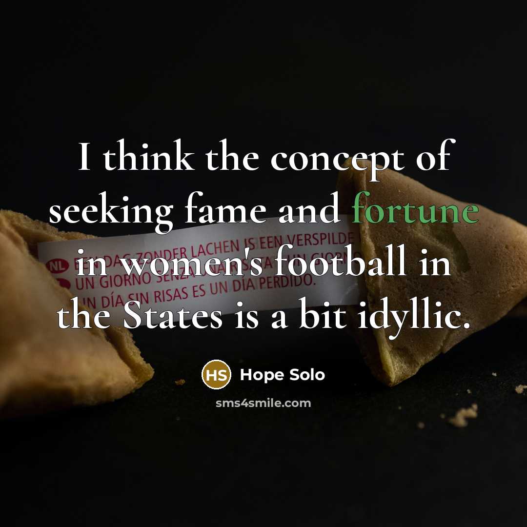 “I think the concept of seeking fame and fortune in…” quote by Hope Solo