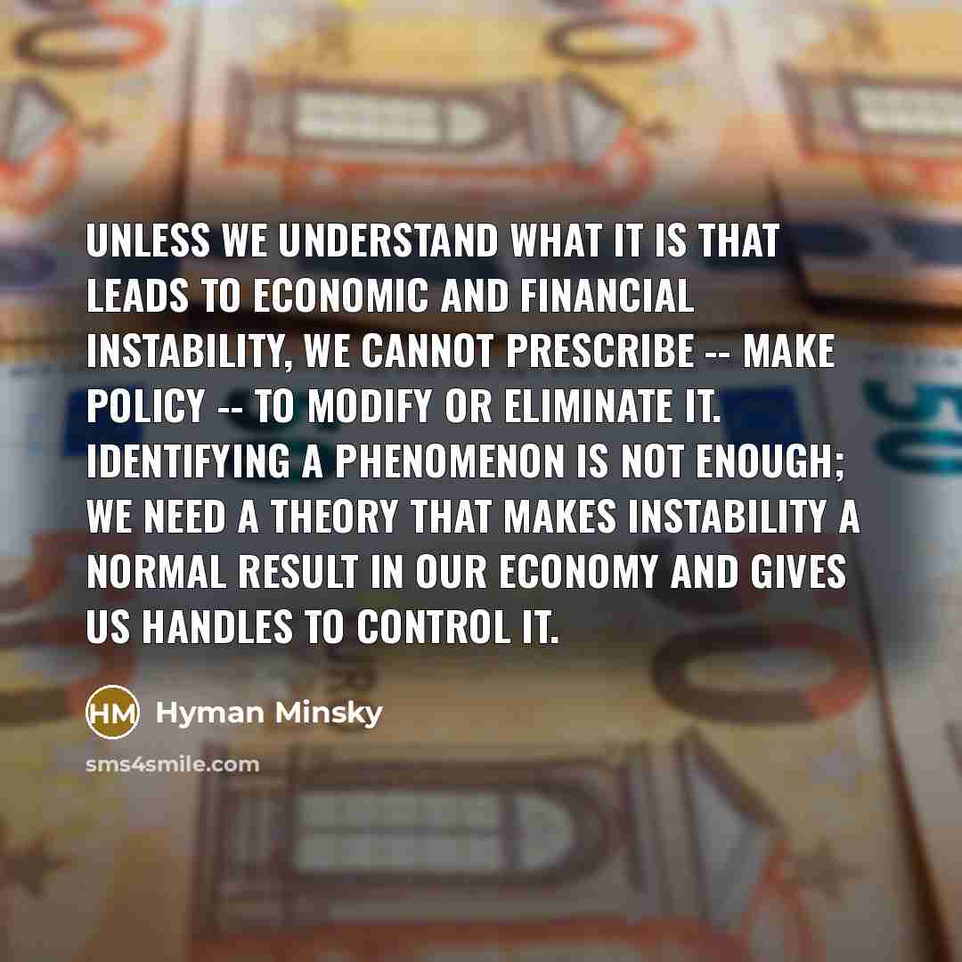 “Unless we understand what it is that leads to economic…” quote by Hyman Minsky