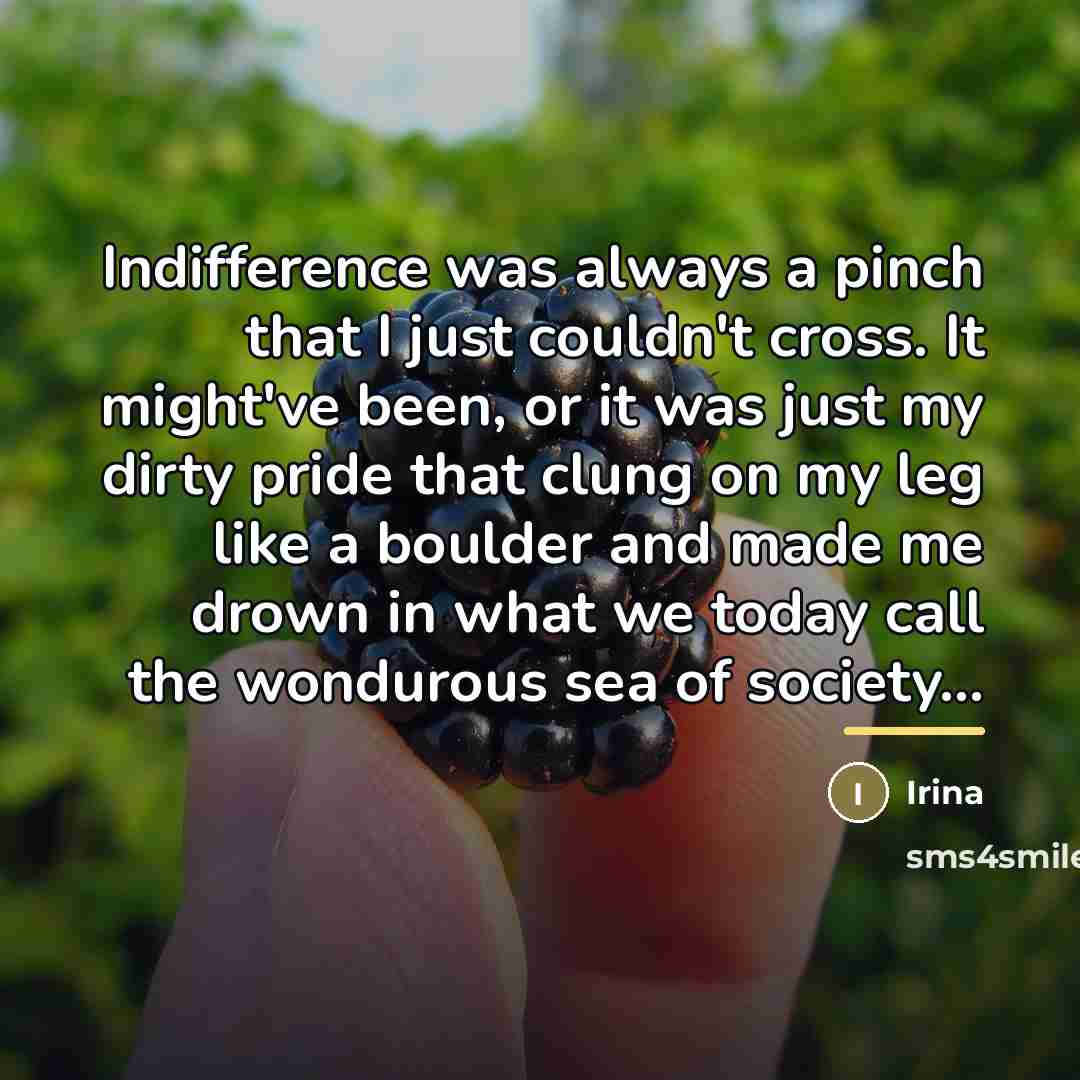 “Indifference was always a pinch that I just couldn't cross.…” quote by Irina