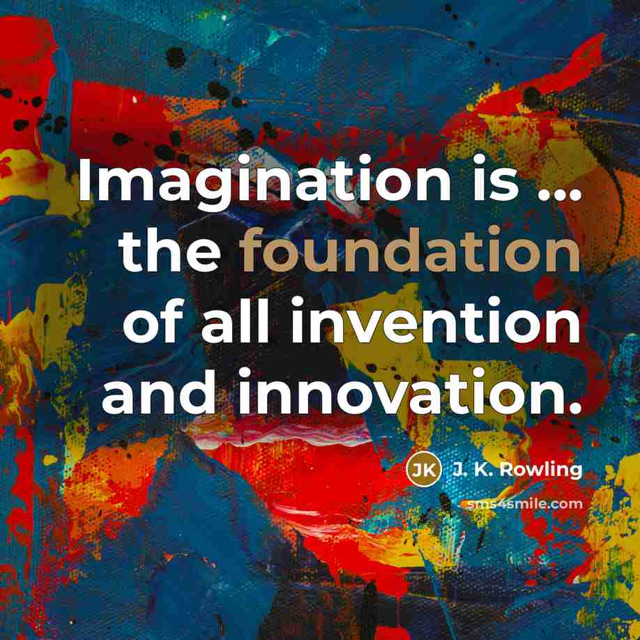 “Imagination is ... the foundation of all invention and innovation.…” quote by J. K. Rowling