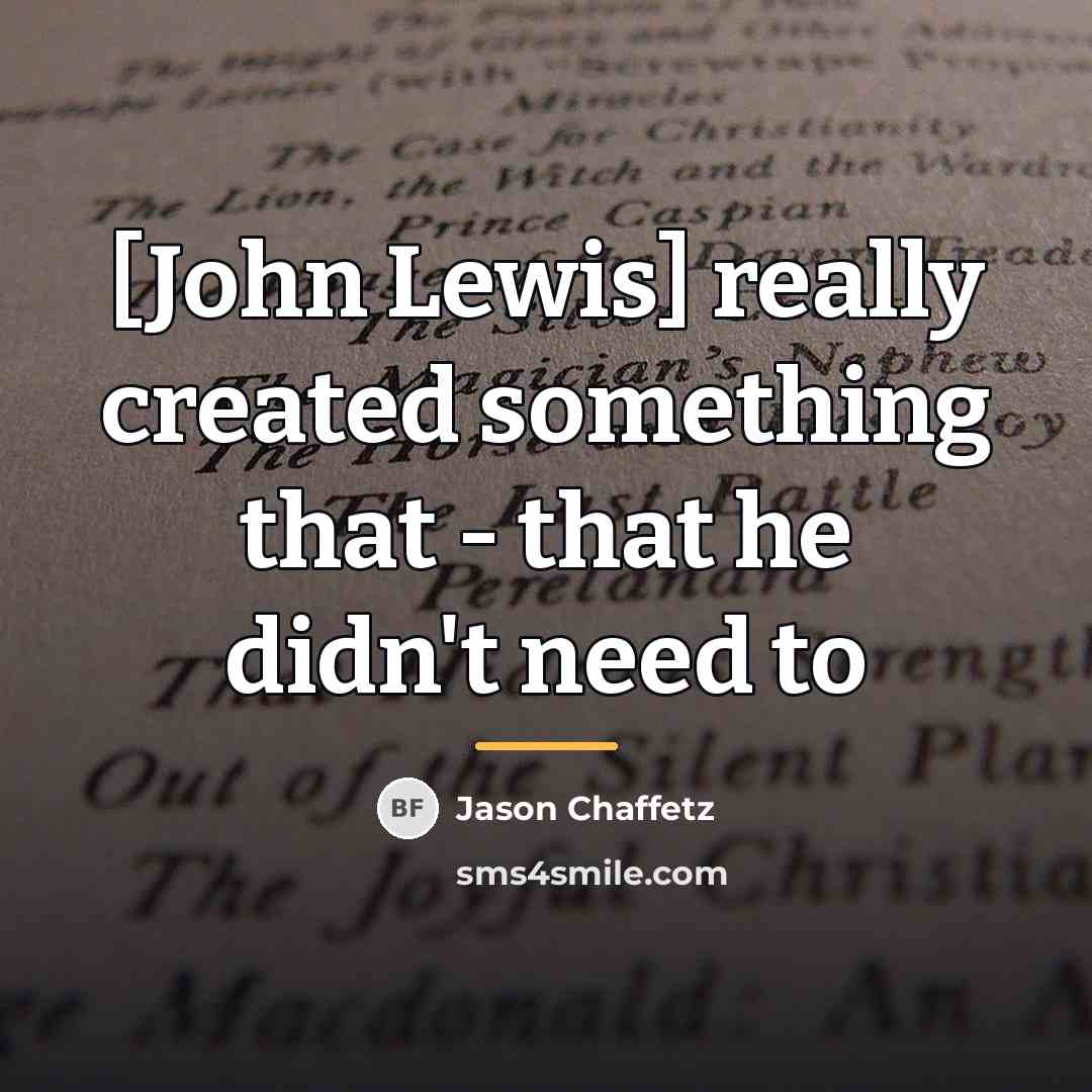 “[John Lewis] really created something that - that he didn't…” quote by Jason Chaffetz