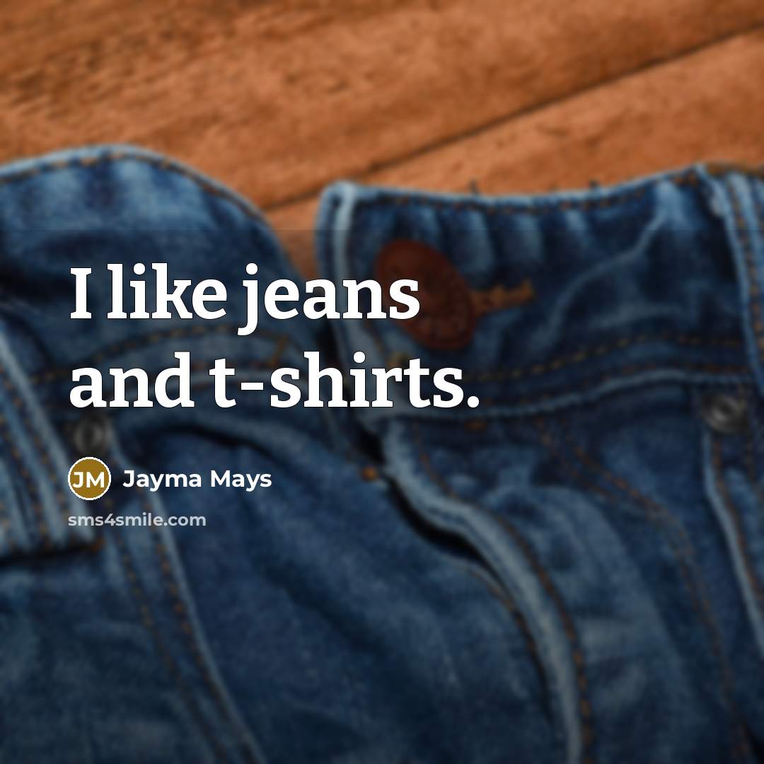 “I like jeans and t-shirts.” quote by Jayma Mays