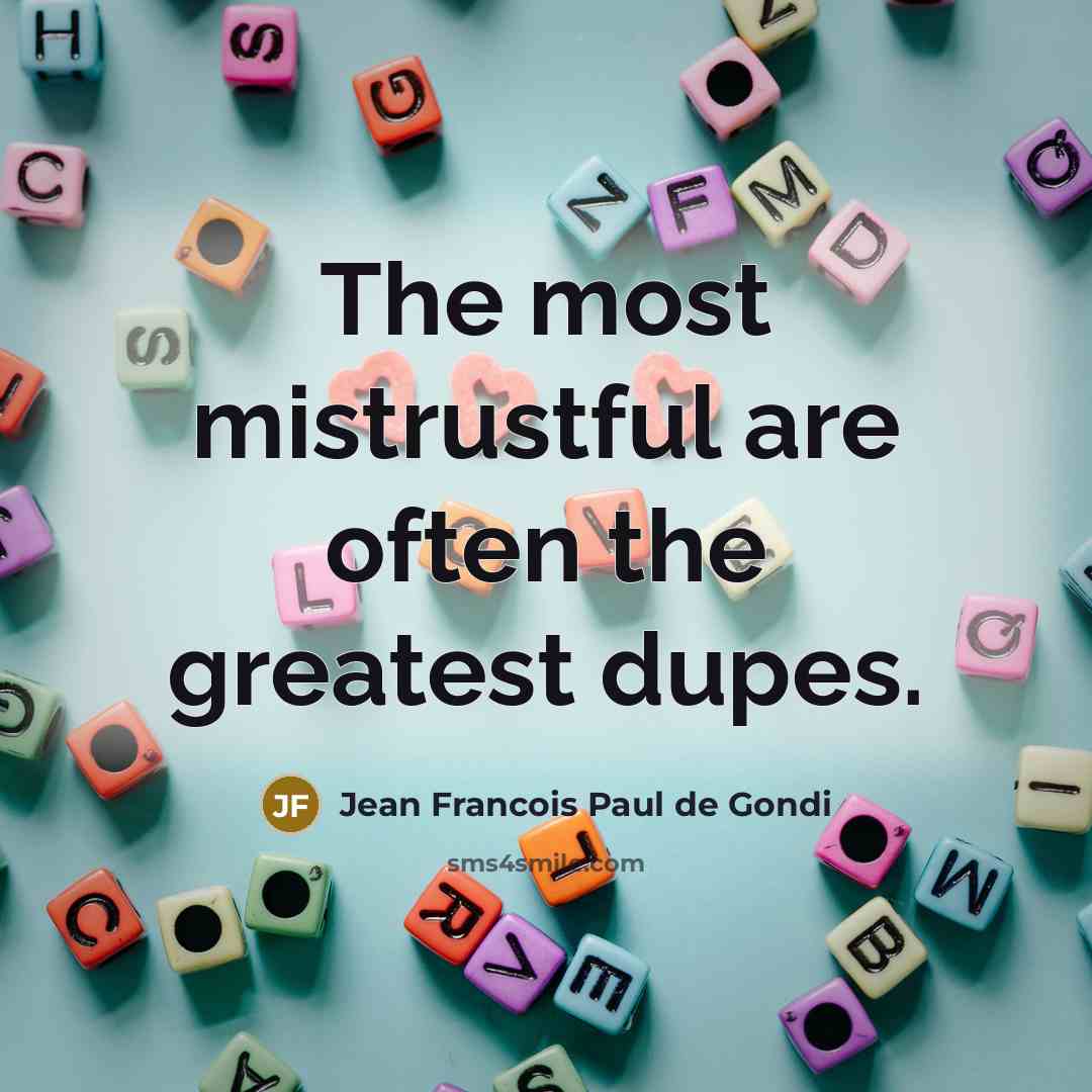 “The most mistrustful are often the greatest dupes.…” quote by Jean Francois Paul de Gondi