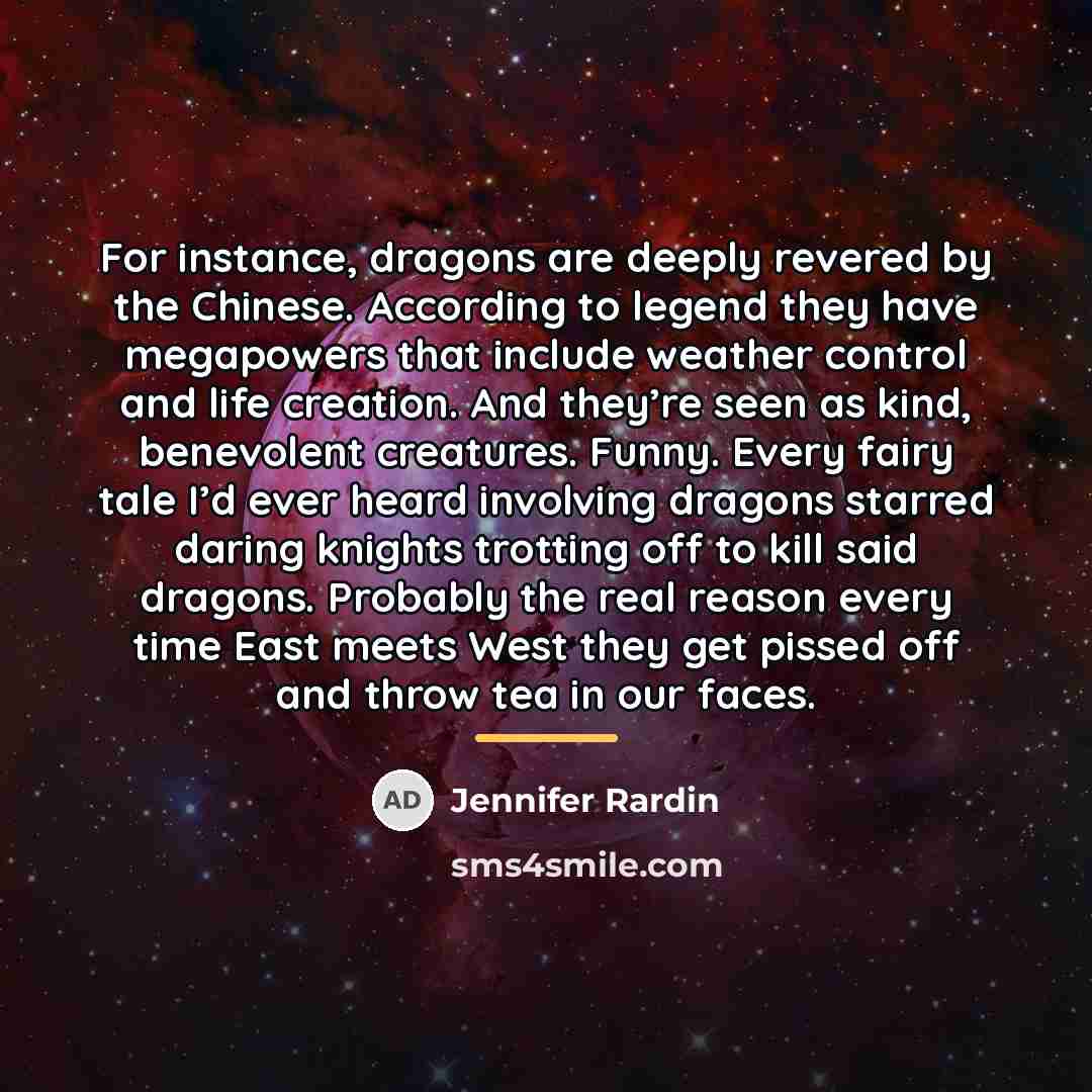 “For instance, dragons are deeply revered by the Chinese. According…” quote by Jennifer Rardin