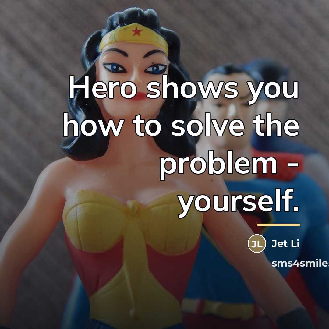 “Hero shows you how to solve the problem - yourself.…” quote by Jet Li