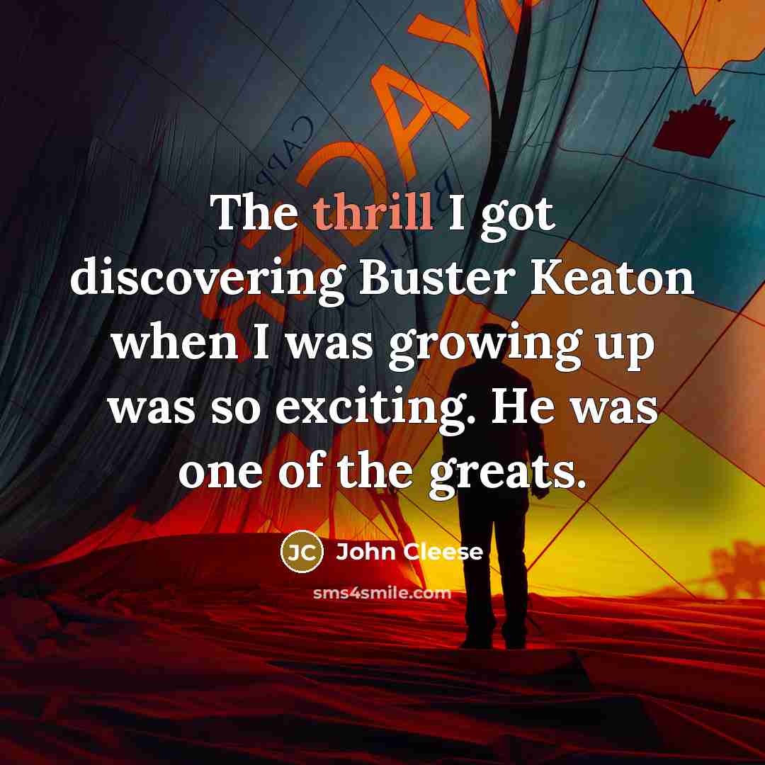 “The thrill I got discovering Buster Keaton when I was…” quote by John Cleese