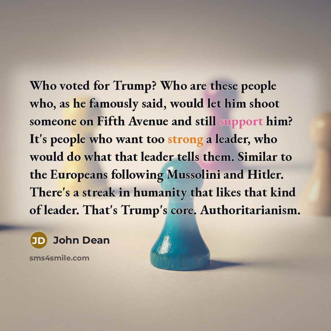 “Who voted for Trump? Who are these people who, as…” quote by John Dean