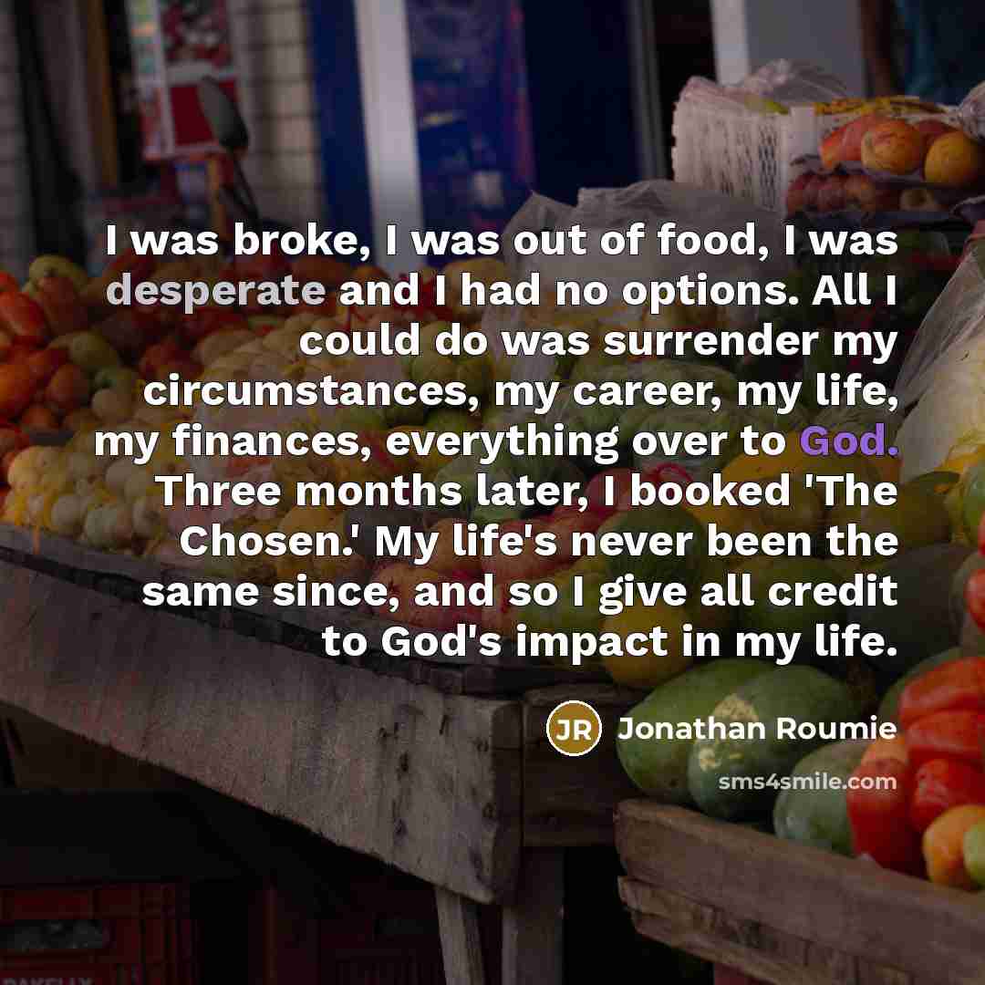 “I was broke, I was out of food, I was…” quote by Jonathan Roumie