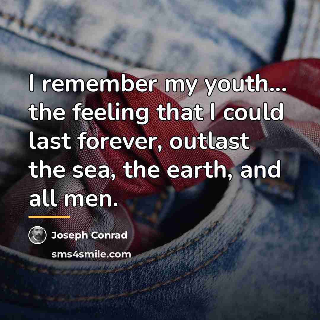 “I remember my youth... the feeling that I could last…” quote by Joseph Conrad