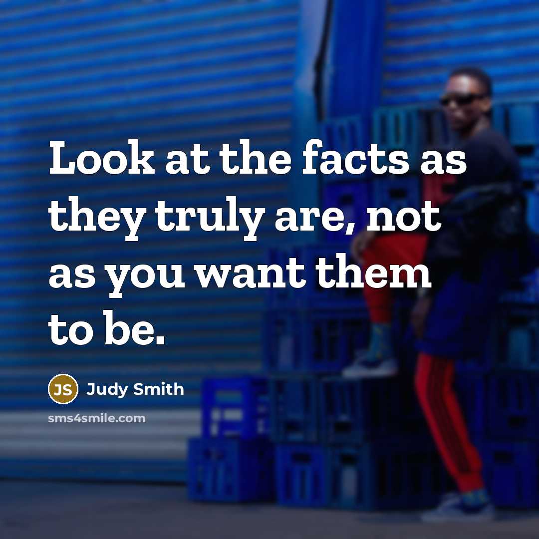 “Look at the facts as they truly are, not as…” quote by Judy Smith