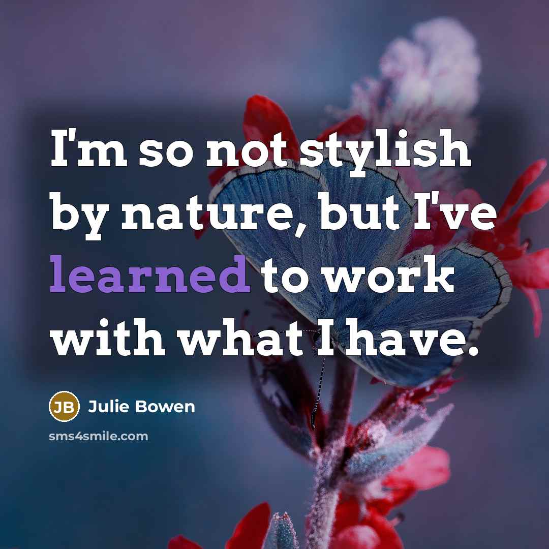 “I'm so not stylish by nature, but I've learned to…” quote by Julie Bowen