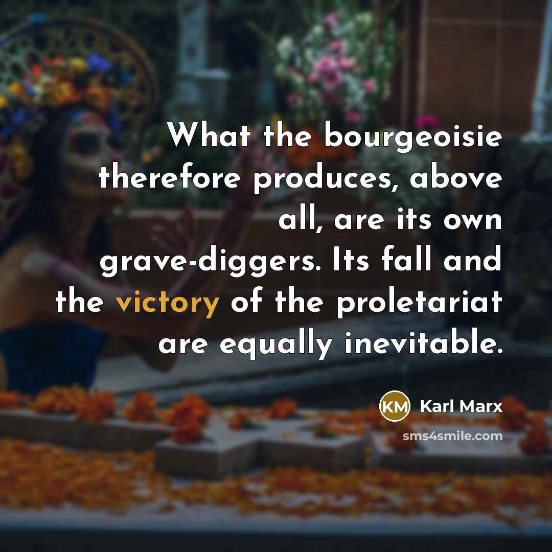 “What the bourgeoisie therefore produces, above all, are its own…” quote by Karl Marx