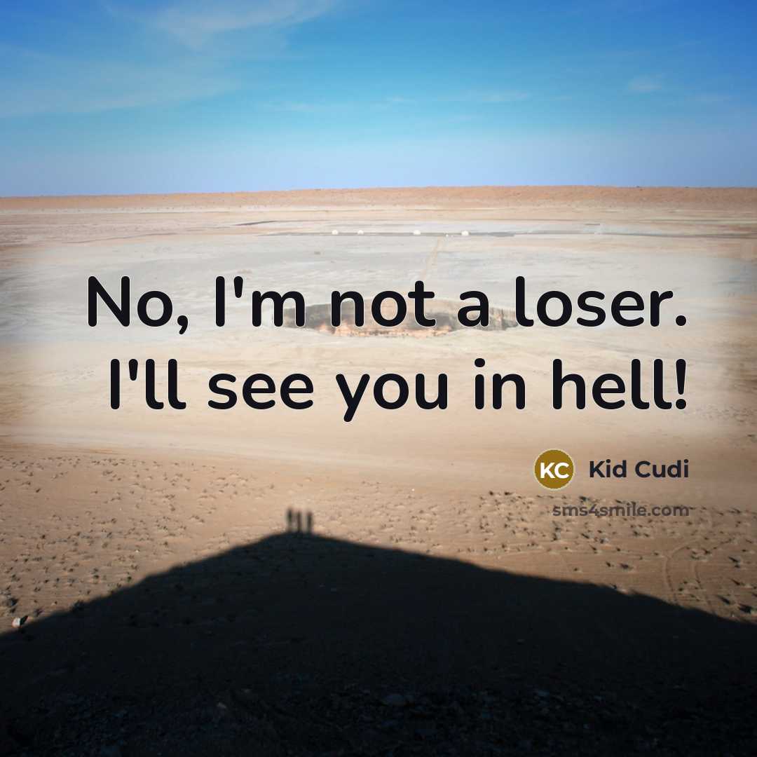 “No, I'm not a loser. I'll see you in hell!…” quote by Kid Cudi