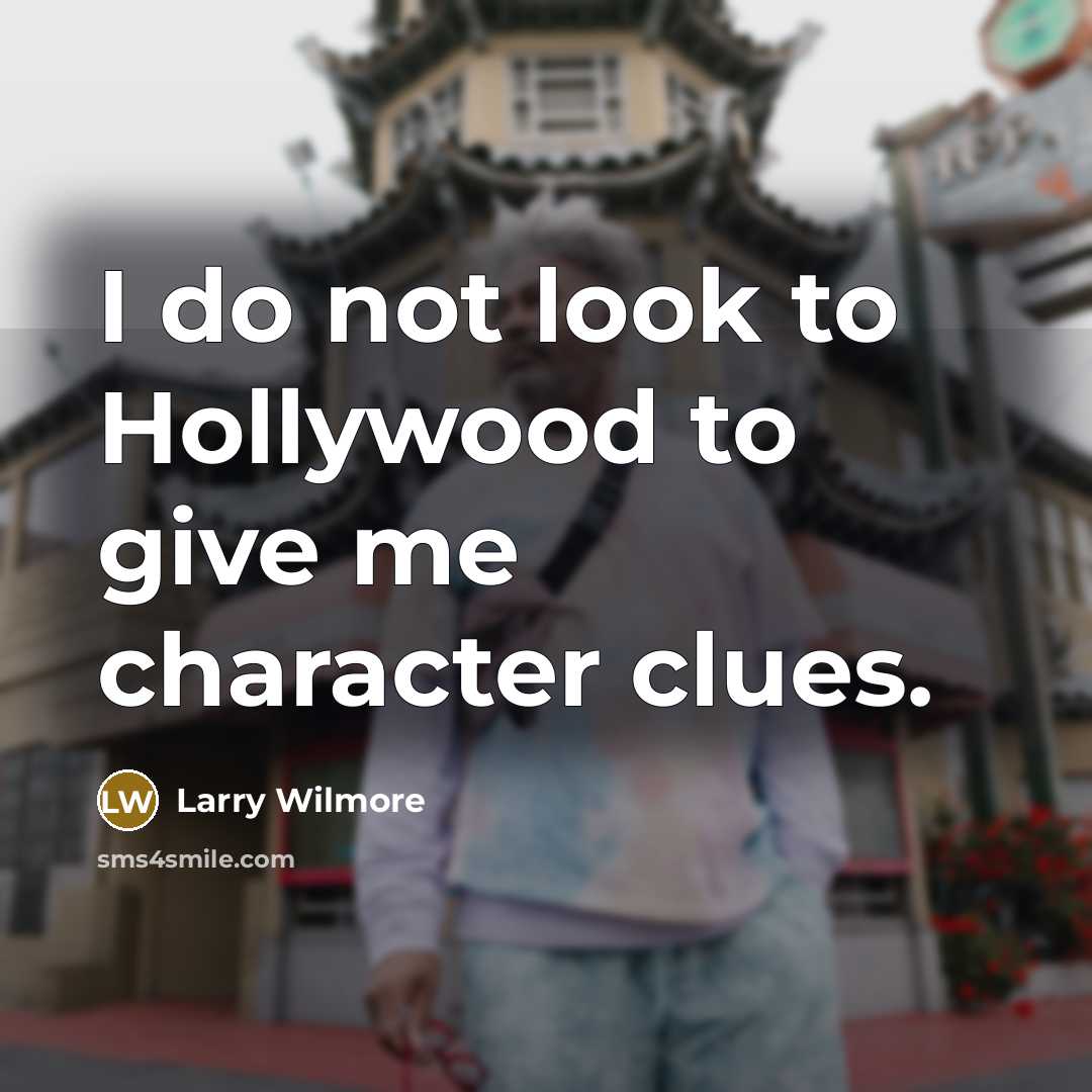 “I do not look to Hollywood to give me character…” quote by Larry Wilmore