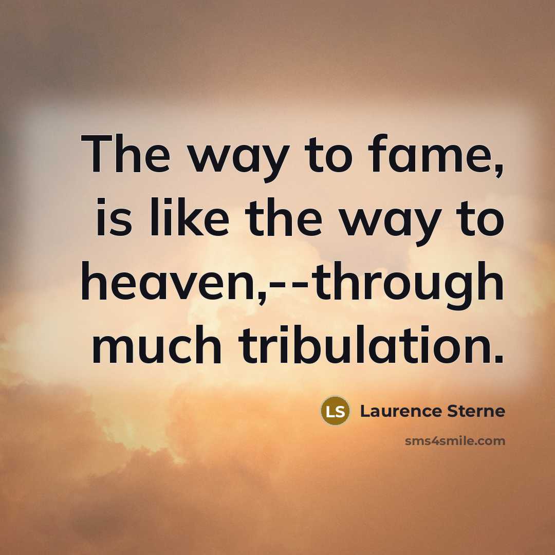 “The way to fame, is like the way to heaven,--through…” quote by Laurence Sterne