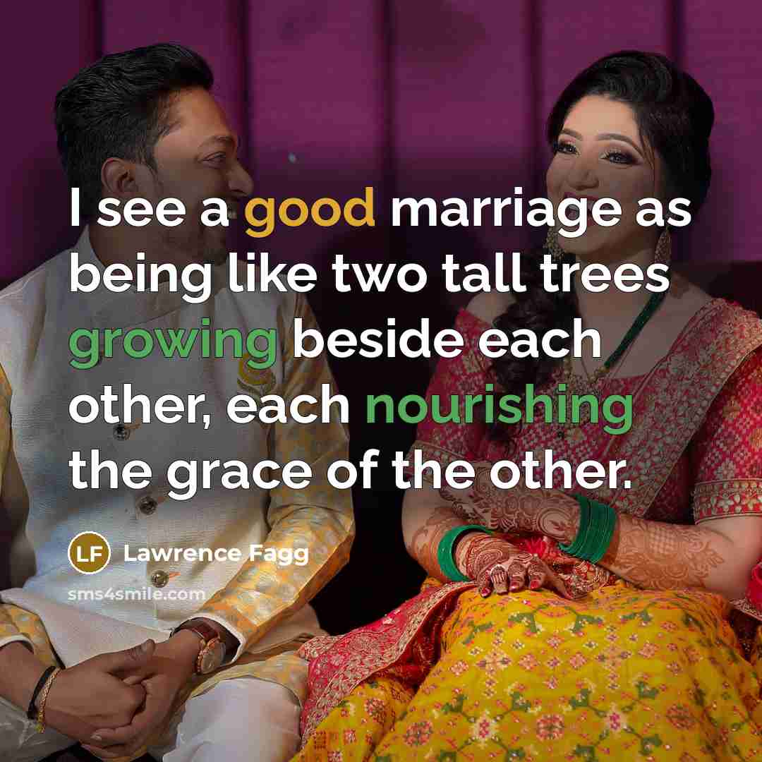 “I see a good marriage as being like two tall…” quote by Lawrence Fagg