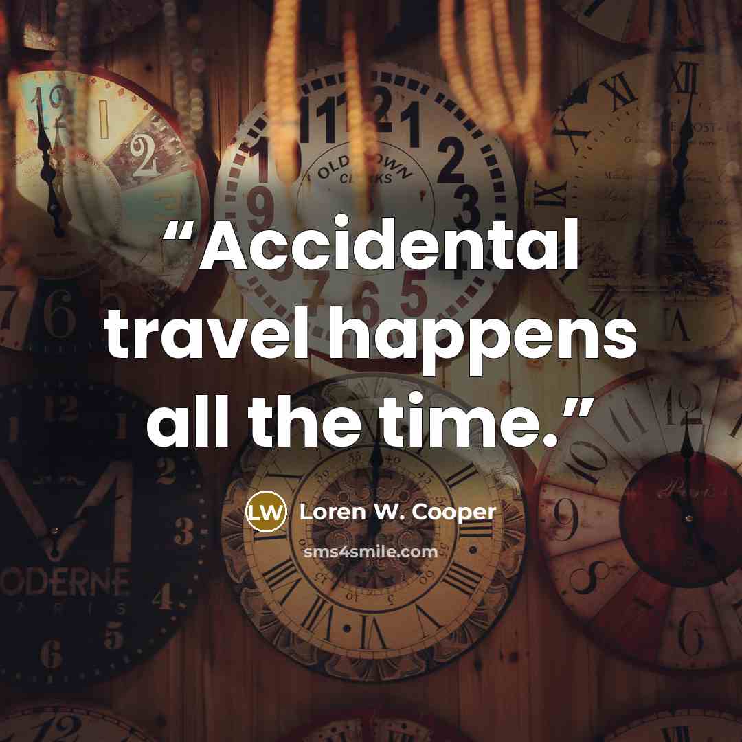 “Accidental travel happens all the time.” quote by Loren W. Cooper