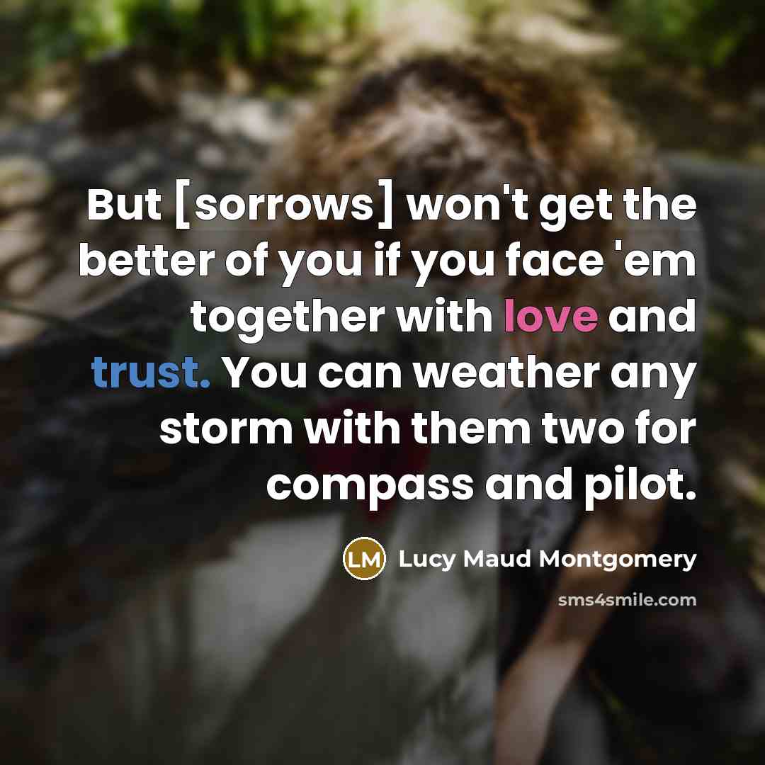 “But [sorrows] won't get the better of you if you…” quote by Lucy Maud Montgomery