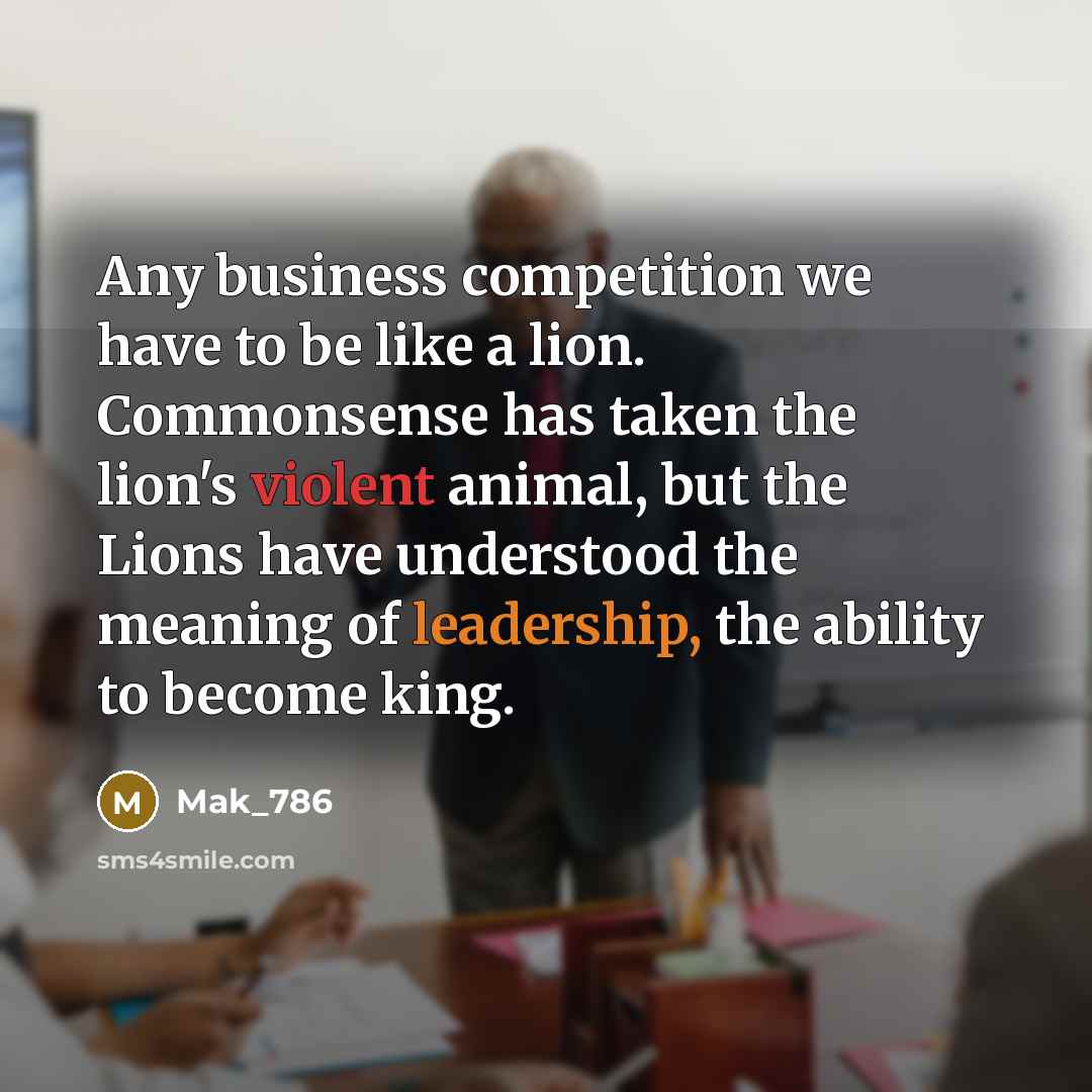 “Any business competition we have to be like a lion.…” quote by Mak_786