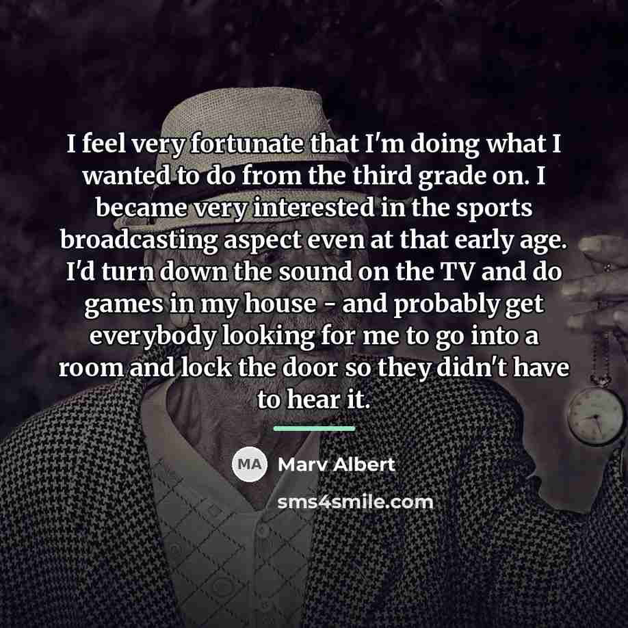 “I feel very fortunate that I'm doing what I wanted…” quote by Marv Albert