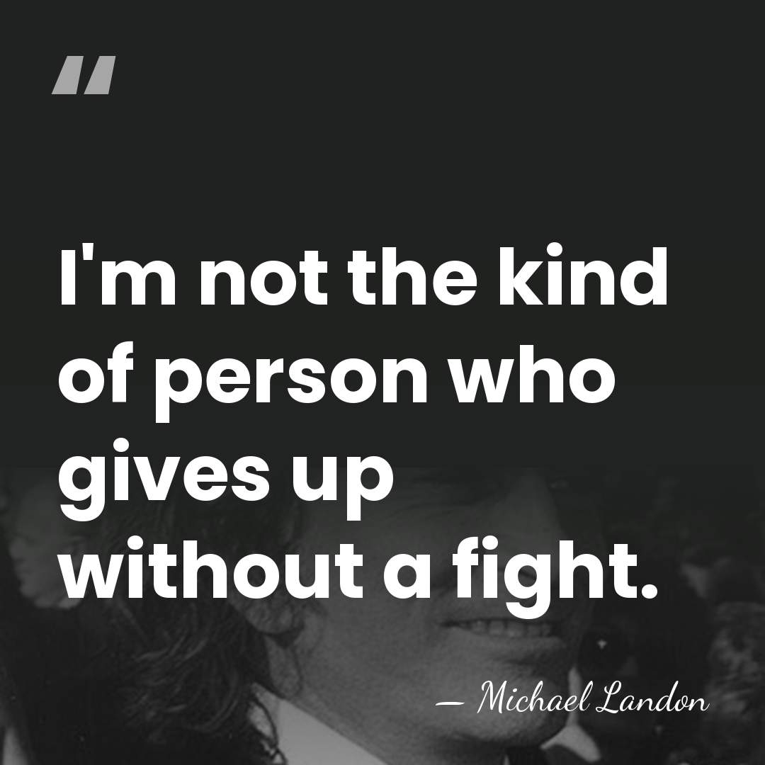 I'm not the kind of person who gives up without a fight. - Michael Landon