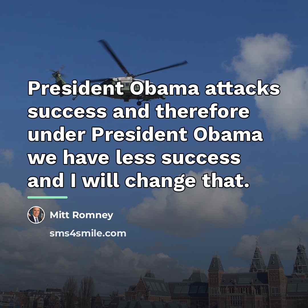 “President Obama attacks success and therefore under President Obama we…” quote by Mitt Romney