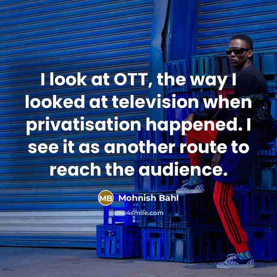 “I look at OTT, the way I looked at television…” quote by Mohnish Bahl
