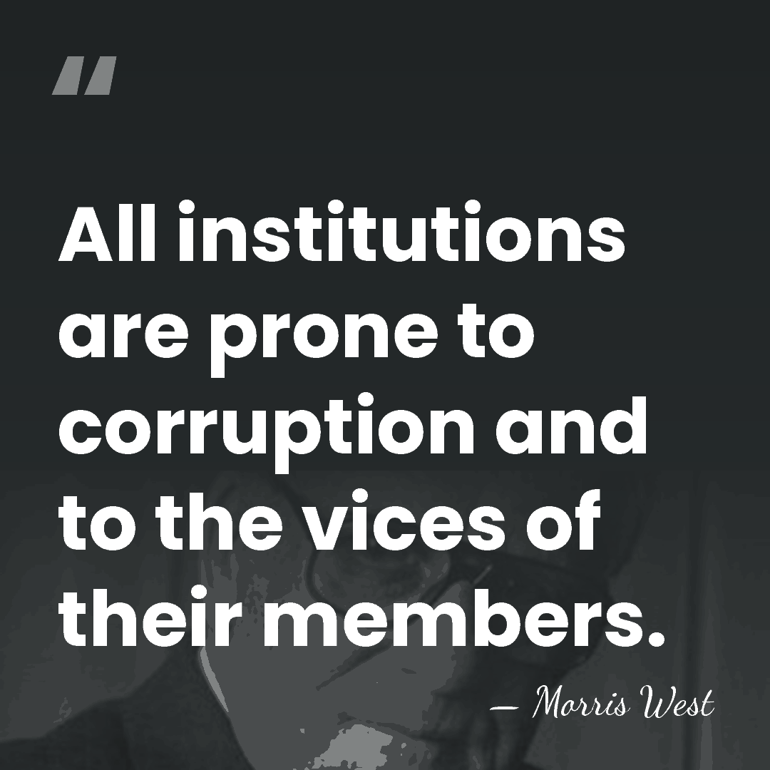 All institutions are prone to corruption and to the vices of their&hellip; - Morris West