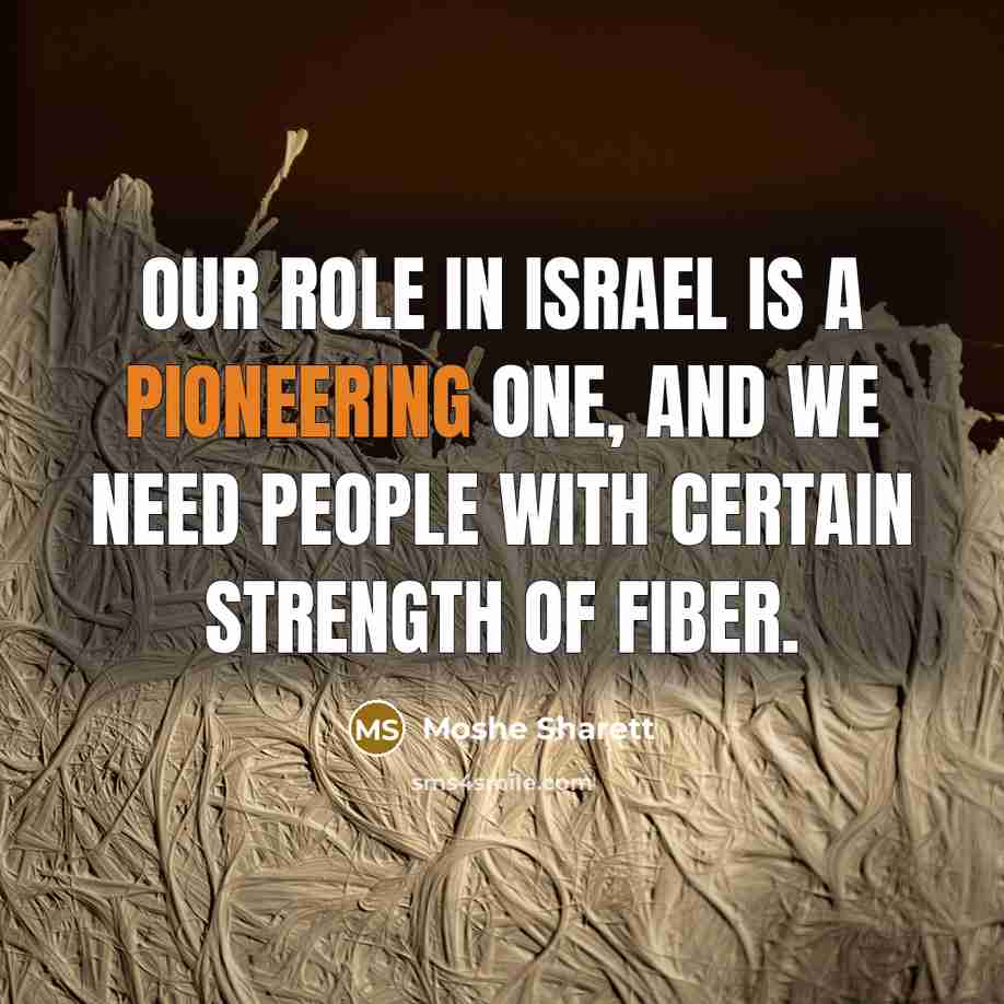 “Our role in Israel is a pioneering one, and we…” quote by Moshe Sharett