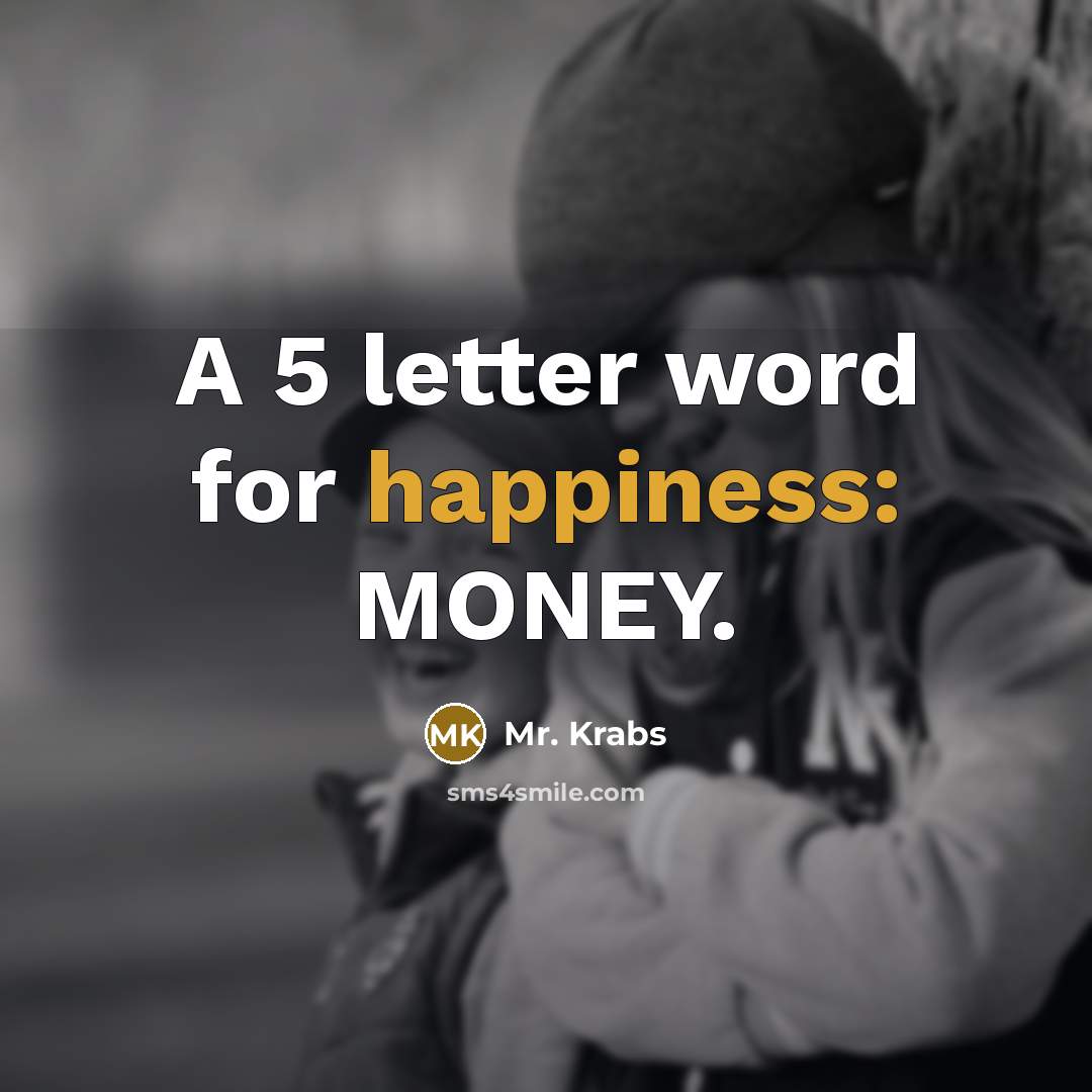 “A 5 letter word for happiness: MONEY.…” quote by Mr. Krabs