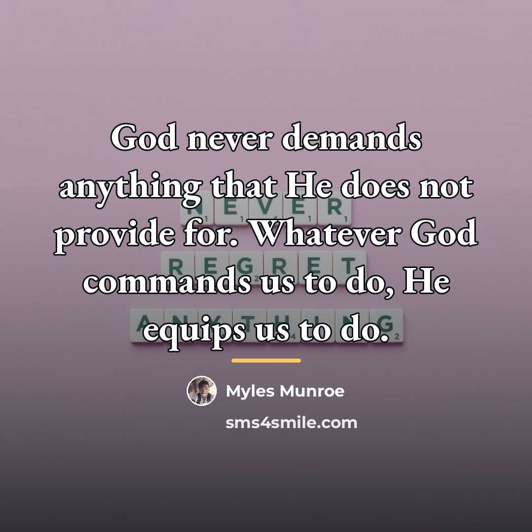 “God never demands anything that He does not provide for.…” quote by Myles Munroe