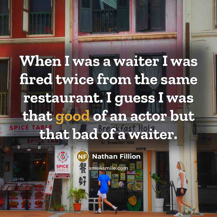 “When I was a waiter I was fired twice from…” quote by Nathan Fillion