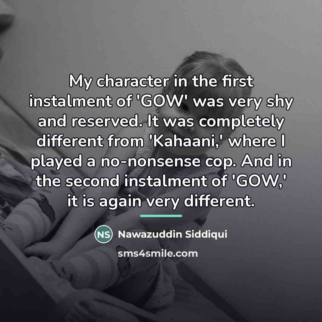 “My character in the first instalment of 'GOW' was very…” quote by Nawazuddin Siddiqui